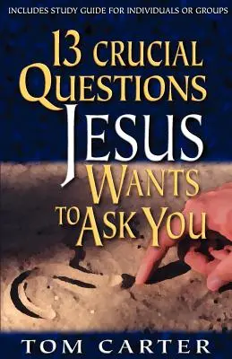 13 zásadních otázek, které vám chce Ježíš položit - 13 Crucial Questions Jesus Wants to Ask You