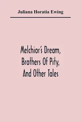 Melchiorův sen, Bratři z lítosti a jiné povídky - Melchior'S Dream, Brothers Of Pity, And Other Tales