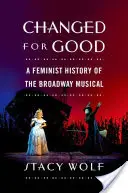 Změněno k dobrému: Feministické dějiny broadwayského muzikálu - Changed for Good: A Feminist History of the Broadway Musical