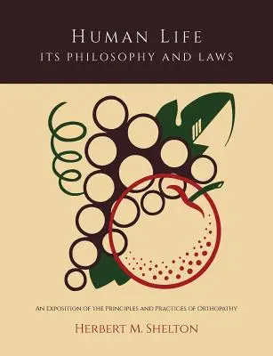 Lidský život, jeho filozofie a zákony; výklad principů a praktik ortopatie - Human Life Its Philosophy and Laws; An Exposition of the Principles and Practices of Orthopathy