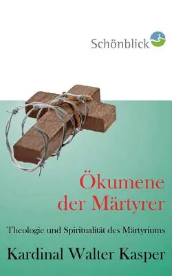 Kumene der Mrtyrer: Theologie und Spiritualitt des Martyriums - kumene der Mrtyrer: Theologie und Spiritualitt des Martyriums