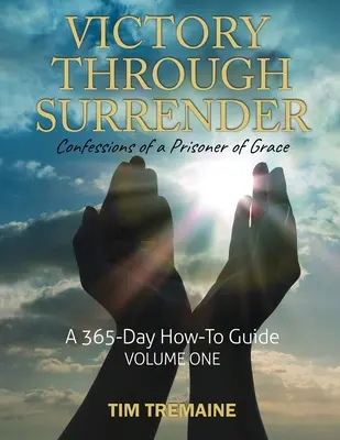 Vítězství skrze odevzdání: Vyznání vězně milosti - 2. díl - Victory Through Surrender: Confessions of a Prisoner of Grace
