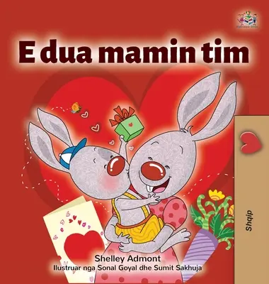 Mám rád svou mámu (albánská kniha pro děti) - I Love My Mom (Albanian Children's Book)