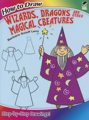 Jak kreslit čaroděje, draky a další kouzelná stvoření - How to Draw Wizards, Dragons and Other Magical Creatures