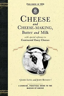 Sýry a sýrařství: Máslo a mléko, se zvláštním zřetelem ke kontinentálním sýrům - Cheese and Cheese-Making: Butter and Milk, with Special Reference to Continental Fancy Cheeses