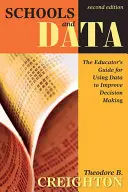 Školy a data: Školy: Průvodce pedagoga pro využití dat ke zlepšení rozhodování - Schools and Data: The Educator′s Guide for Using Data to Improve Decision Making