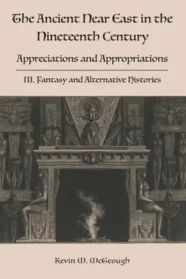 Starověký Blízký východ v devatenáctém století: III. Fantazie a alternativní historie - The Ancient Near East in the Nineteenth Century: III. Fantasy and Alternative Histories