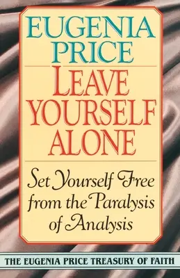 Nechte se osamotit: Osvoboďte se od paralýzy analýzy - Leave Yourself Alone: Set Yourself Free from the Paralysis of Analysis