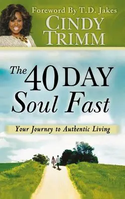 40denní půst duše: Vaše cesta k autentickému životu - 40 Day Soul Fast: Your Journey to Authentic Living