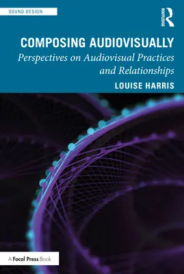 Audiovizuální komponování: Perspektivy audiovizuálních postupů a vztahů - Composing Audiovisually: Perspectives on audiovisual practices and relationships