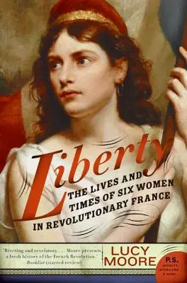Liberty: Život a doba šesti žen v revoluční Francii - Liberty: The Lives and Times of Six Women in Revolutionary France