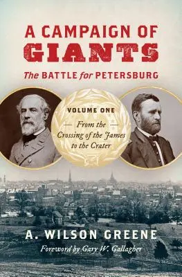 Tažení obrů: Bitva o Petrohrad, svazek první: Od přechodu přes řeku James ke kráteru - A Campaign of Giants: The Battle for Petersburg, Volume One: From the Crossing of the James to the Crater