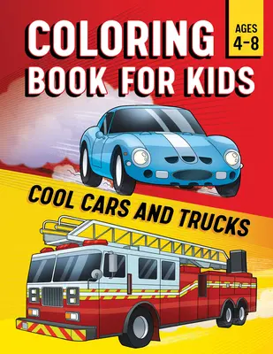 Omalovánky pro děti: Dětské omalovánky pro dospělé a dospělé: Parádní auta a náklaďáky - Coloring Book for Kids: Cool Cars & Trucks