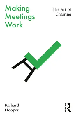 Aby schůzky fungovaly: Umění předsedat schůzím: Kniha: Umění předsedat schůzím - Making Meetings Work: The Art of Chairing
