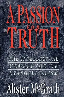 Vášeň pro pravdu: intelektuální soudržnost evangelikalismu - A Passion for Truth: The Intellectual Coherence of Evangelicalism