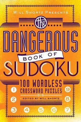 Will Shortz představuje Nebezpečnou knihu sudoku: 100 ďábelsky obtížných hádanek - Will Shortz Presents the Dangerous Book of Sudoku: 100 Devilishly Difficult Puzzles