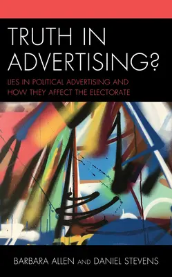 Pravda v reklamě? Lži v politické reklamě a jejich vliv na voliče - Truth in Advertising?: Lies in Political Advertising and How They Affect the Electorate