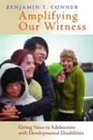 Zesílení našeho svědectví: Dáváme hlas dospívajícím s vývojovými poruchami. - Amplifying Our Witness: Giving Voice to Adolescents with Developmental Disabilities