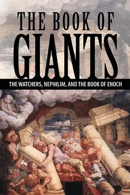 Kniha obrů: Strážci, nefilim a kniha Henochova: Kniha Strážců: Strážci, nefilim a kniha Henochova. - The Book of Giants: The Watchers, Nephilim, and The Book of Enoch
