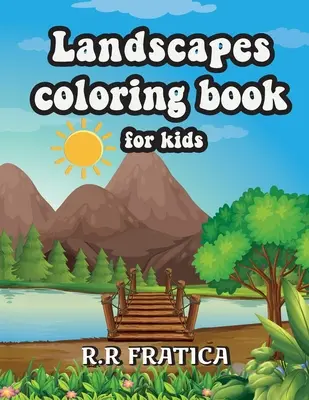 Krajinky omalovánky pro děti: Knížka relaxačních omalovánek pro děti, která obsahuje zábavné a snadné omalovánky s krásnými krajinami. - Landscapes coloring book for kids: Relaxing Coloring Book for Kids Featuring Fun and Easy Coloring Pages With Beautiful Landscapes