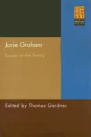 Jorie Grahamová: Jak na to, aby se děti mohly stravovat pro své děti? Eseje o poezii - Jorie Graham: Essays on the Poetry