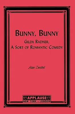 Bunny, Bunny: Gilda Radner: A Sort of Romantic Comedy (Scénář) - Bunny, Bunny: Gilda Radner: A Sort of Romantic Comedy (Script)