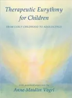 Terapeutická erytmie pro děti: Eurytyma: od raného dětství po dospívání: s praktickými cvičeními - Therapeutic Eurythmy for Children: From Early Childhood to Adolescence with Practical Exercises
