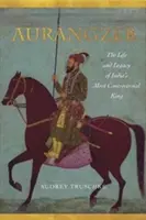 Aurangzeb: Život a dědictví nejkontroverznějšího indického krále - Aurangzeb: The Life and Legacy of India's Most Controversial King