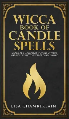 Wicca kniha kouzel se svíčkami: Kniha stínů pro začátečníky: Kniha stínů pro wiccany, čarodějnice a další praktikující magii svíček. - Wicca Book of Candle Spells: A Beginner's Book of Shadows for Wiccans, Witches, and Other Practitioners of Candle Magic