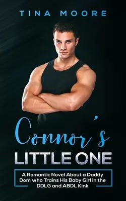 Connorova malá: Romantický román o tatínkovi-dominu, který trénuje svou holčičku v DDLG a ABDL perverznosti - Connor's Little One: A Romantic Novel About a Daddy Dom who Trains His Baby Girl in the DDLG and ABDL Kink