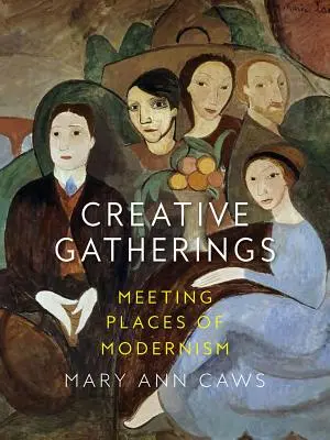 Tvůrčí setkání: Místa setkávání moderny - Creative Gatherings: Meeting Places of Modernism