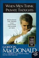 Když muži myslí na soukromé věci: Zkoumání otázek, které zajímají mysl muže: Jak si myslet své myšlenky? - When Men Think Private Thoughts: Exploring the Issues That Captivate the Minds of Men
