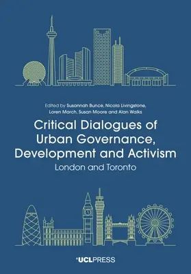 Kritické dialogy o městské správě, rozvoji a aktivismu: Londýn a Toronto - Critical Dialogues of Urban Governance, Development and Activism: London and Toronto