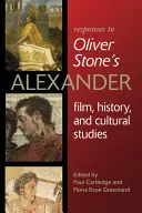Reakce na Olivera Stonea v roli Alexandra: Vydání: Alexander Stone: Film, historie a kulturní studia - Responses to Oliver Stoneas Alexander: Film, History, and Cultural Studies