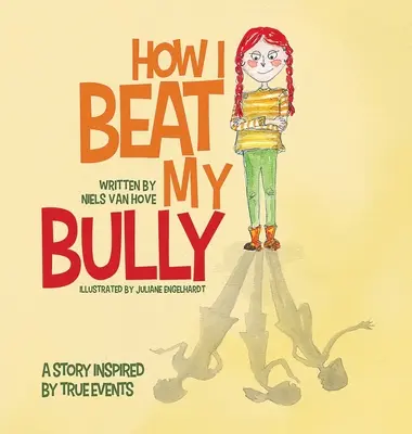Jak jsem porazil svého tyrana: Příběh inspirovaný skutečnými událostmi - How I Beat My Bully: A story inspired by true events