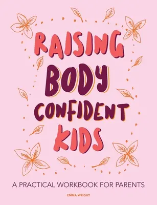 Vychováváme děti sebevědomé v těle: Praktická cvičebnice pro rodiče - Raising Body Confident Kids: A practical workbook for parents