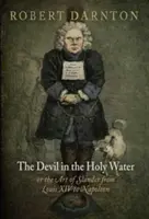 Ďábel ve svěcené vodě aneb Umění pomluv od Ludvíka XIV. po Napoleona - The Devil in the Holy Water, or the Art of Slander from Louis XIV to Napoleon