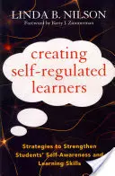 Creating Self-Regulated Learners (Vytváření seberegulovaných žáků): Strategie pro posílení sebeuvědomění a učebních dovedností studentů - Creating Self-Regulated Learners: Strategies to Strengthen Students' Self-Awareness and Learning Skills