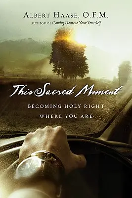 Tento posvátný okamžik: Stát se svatým právě tam, kde jsi - This Sacred Moment: Becoming Holy Right Where You Are