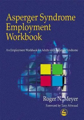 Aspergerův syndrom Pracovní sešit k zaměstnání: Pracovní příručka pro zaměstnávání dospělých s Aspergerovým syndromem. - Asperger Syndrome Employment Workbook: An Employment Workbook for Adults with Asperger Syndrome