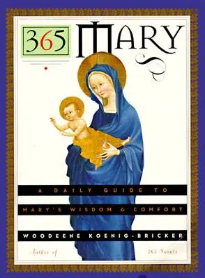 365 Mary: a denní průvodce Mariinou moudrostí a útěchou - 365 Mary: A Daily Guide to Mary's Wisdom and Comfort