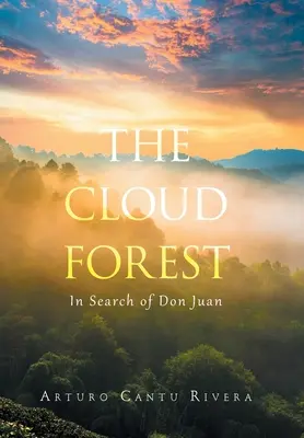 Oblačný les: Mračný mrak: Hledání Dona Juana: Oblačný mrak: Pátrání po Donu Juanovi - The Cloud Forest: In Search of Don Juan