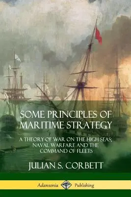 Některé zásady námořní strategie: Teorie války na volném moři; námořní válka a velení flotilám - Some Principles of Maritime Strategy: A Theory of War on the High Seas; Naval Warfare and the Command of Fleets