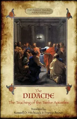Didaché: Hitchcock & Francis Brown s úvodem, poznámkami a gr. - The Didache: The Teaching of the Twelve Apostles; translated by Roswell D. Hitchcock & Francis Brown with introduction, notes, & Gr