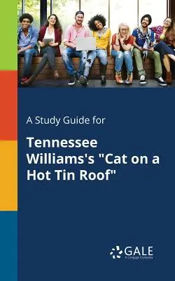 Studijní příručka ke hře Tennesseeho Williamse Kočka na rozpálené plechové střeše - A Study Guide for Tennessee Williams's Cat on a Hot Tin Roof