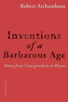 Vynálezy barbarského věku: Poezie od konceptualismu k rýmu - Inventions of a Barbarous Age: Poetry from Conceptualism to Rhyme