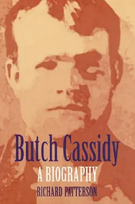Butch Cassidy: Cassidy: Životopis - Butch Cassidy: A Biography