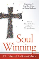 Získávání duší: Jak sdílet Boží lásku a život se zoufalým světem? - Soul Winning: How to Share God's Love and Life to a World in Despair