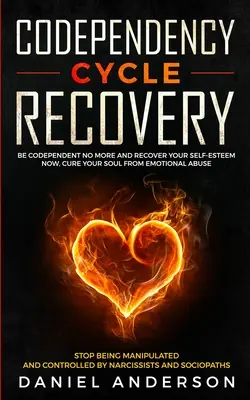 Codependency Cycle Recovery: Vyléčte svou duši z citového zneužívání - přestaňte být manipulováni. - Codependency Cycle Recovery: Be Codependent No More and Recover Your Self-Esteem NOW, Cure Your Soul from Emotional Abuse - Stop Being Manipulated