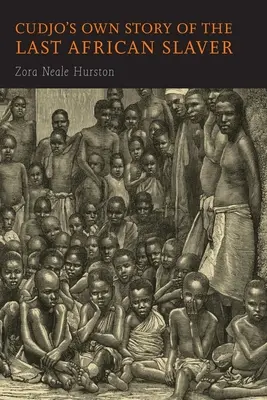 Vlastní příběh posledního afrického otrokáře Cudja - Cudjo's Own Story of the Last African Slaver